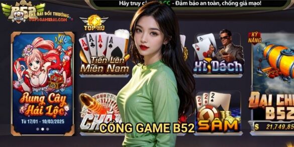 Cổng Game B52 Game Bài Đổi Thưởng: Khám Phá Thế Giới Giải Trí Trực Tuyến Đỉnh Cao